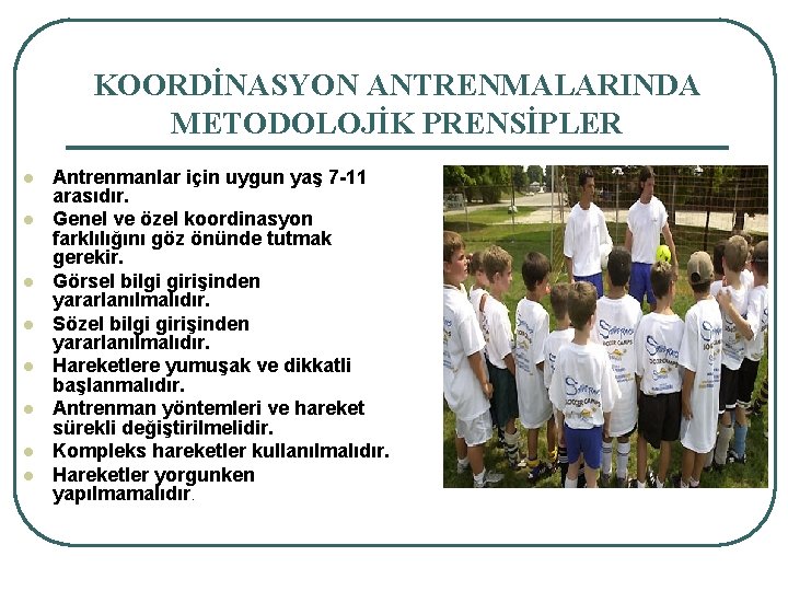 KOORDİNASYON ANTRENMALARINDA METODOLOJİK PRENSİPLER l l l l Antrenmanlar için uygun yaş 7 -11