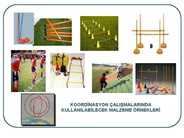 KOORDİNASYON ÇALIŞMALARINDA KULLANILABİLECEK MALZEME ÖRNEKLERİ 