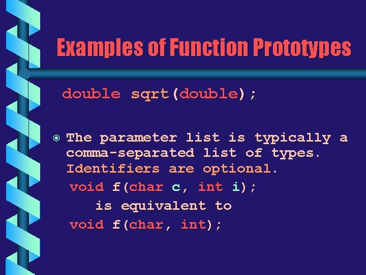 Examples of Function Prototypes double sqrt(double); b The parameter list is typically a comma-separated