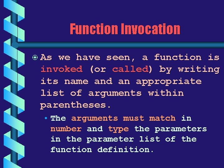 Function Invocation b As we have seen, a function is invoked (or called) by