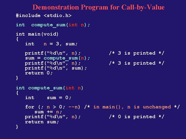 Demonstration Program for Call-by-Value #include <stdio. h> int compute_sum(int n); int main(void) { int