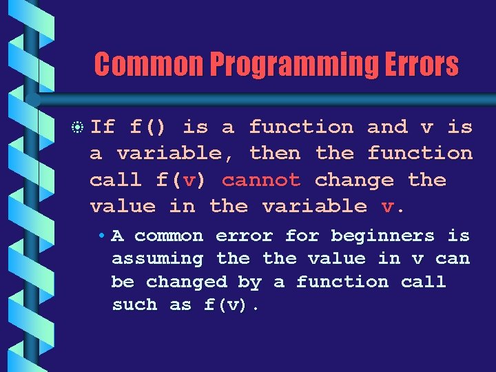 Common Programming Errors b If f() is a function and v is a variable,