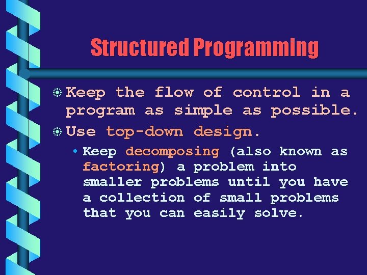 Structured Programming b Keep the flow of control in a program as simple as