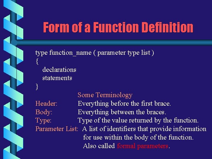 Form of a Function Definition type function_name ( parameter type list ) { declarations