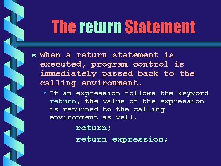 The return Statement b When a return statement is executed, program control is immediately