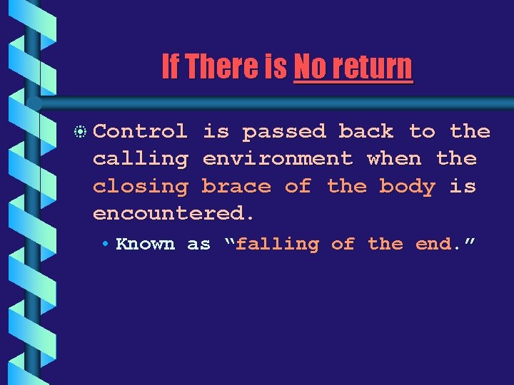 If There is No return b Control is passed back to the calling environment