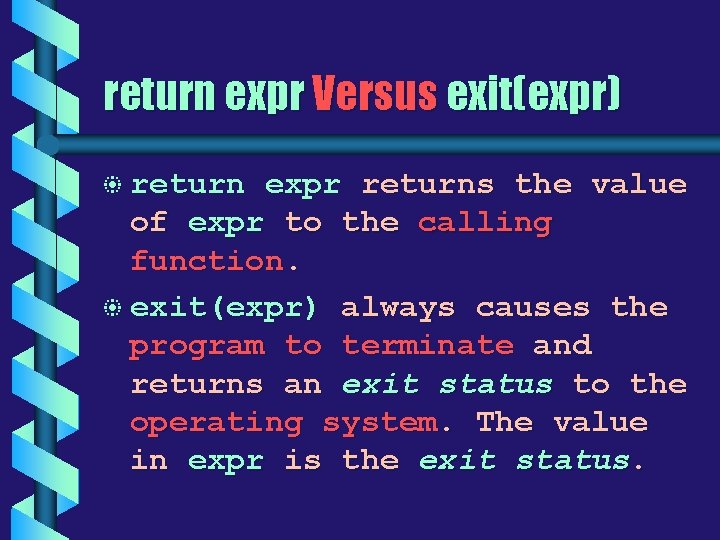 return expr Versus exit(expr) b return expr returns the value of expr to the