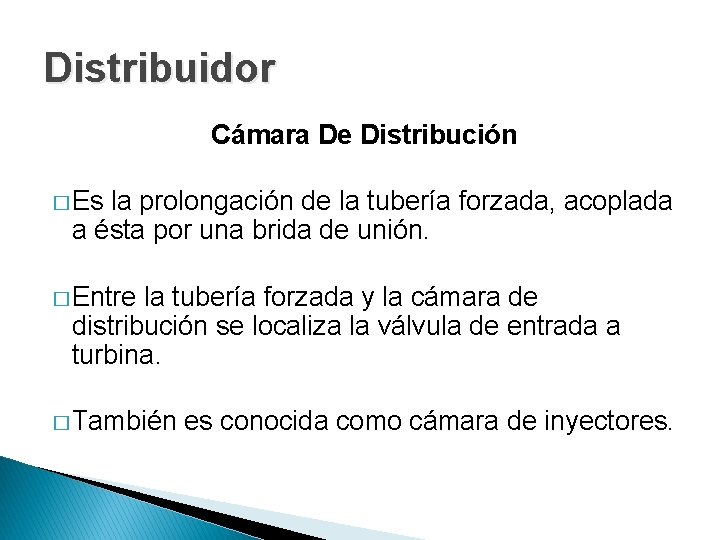 Distribuidor Cámara De Distribución � Es la prolongación de la tubería forzada, acoplada a