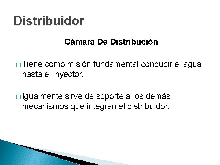 Distribuidor Cámara De Distribución � Tiene como misión fundamental conducir el agua hasta el