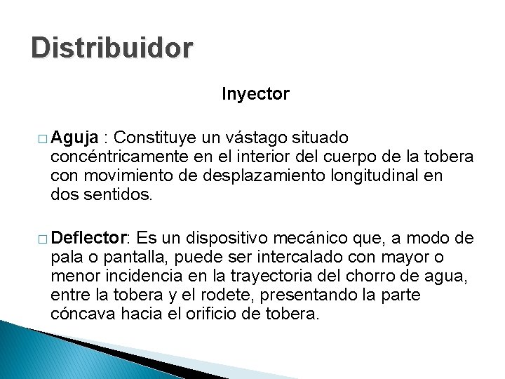 Distribuidor Inyector � Aguja : Constituye un vástago situado concéntricamente en el interior del