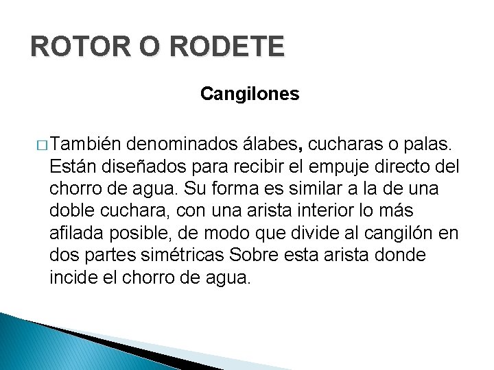 ROTOR O RODETE Cangilones � También denominados álabes, cucharas o palas. Están diseñados para