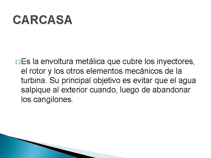 CARCASA � Es la envoltura metálica que cubre los inyectores, el rotor y los
