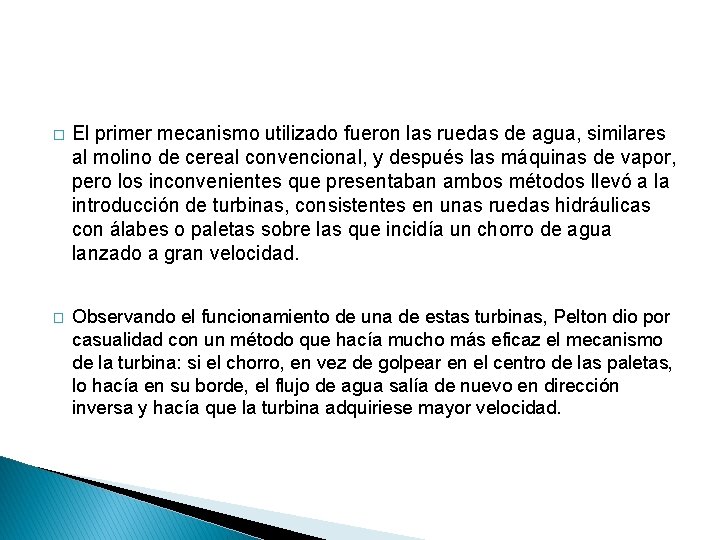 � El primer mecanismo utilizado fueron las ruedas de agua, similares al molino de