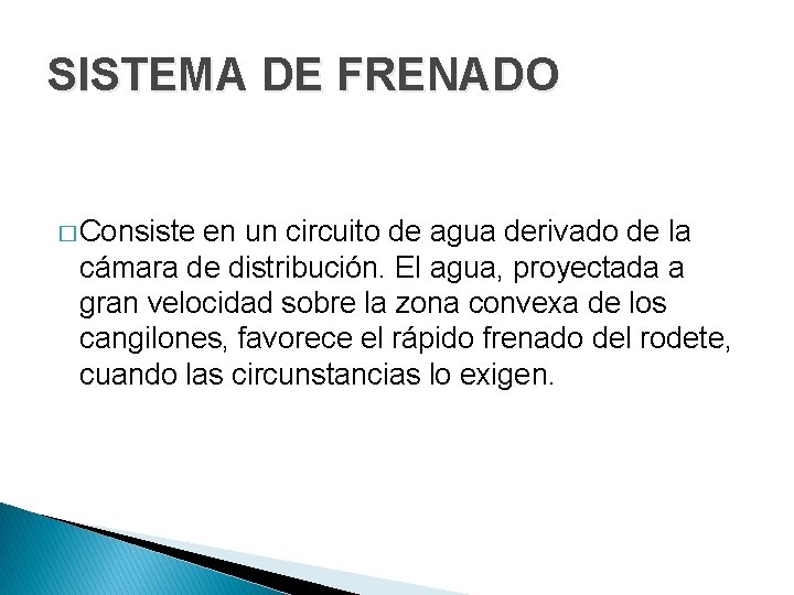SISTEMA DE FRENADO � Consiste en un circuito de agua derivado de la cámara