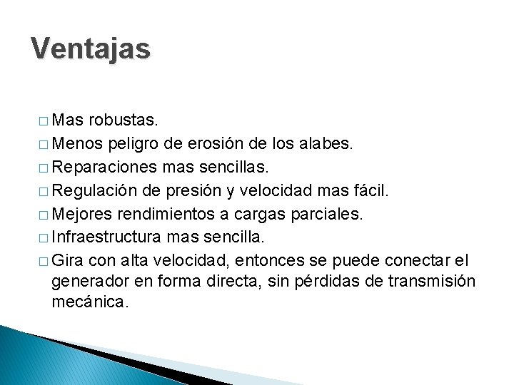 Ventajas � Mas robustas. � Menos peligro de erosión de los alabes. � Reparaciones