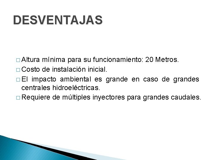 DESVENTAJAS � Altura mínima para su funcionamiento: 20 Metros. � Costo de instalación inicial.