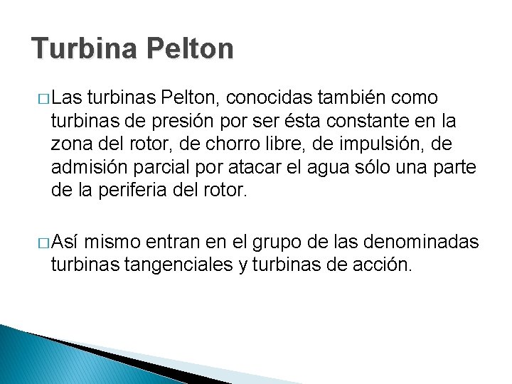 Turbina Pelton � Las turbinas Pelton, conocidas también como turbinas de presión por ser