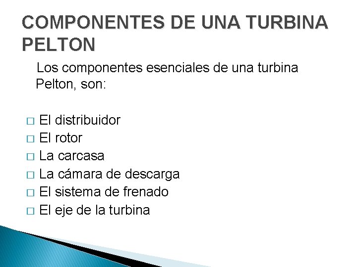 COMPONENTES DE UNA TURBINA PELTON Los componentes esenciales de una turbina Pelton, son: �