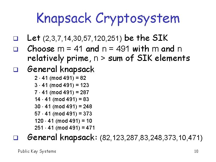 Knapsack Cryptosystem q q q Let (2, 3, 7, 14, 30, 57, 120, 251)