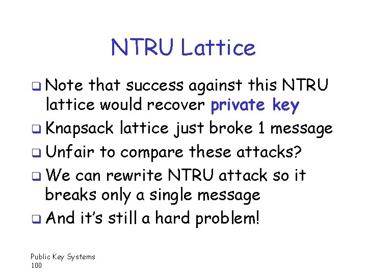 NTRU Lattice q Note that success against this NTRU lattice would recover private key
