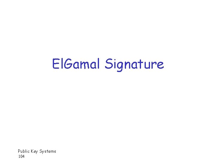 El. Gamal Signature Public Key Systems 104 