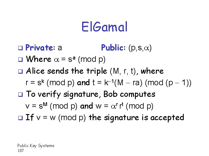 El. Gamal Private: a Public: (p, s, ) q Where = sa (mod p)