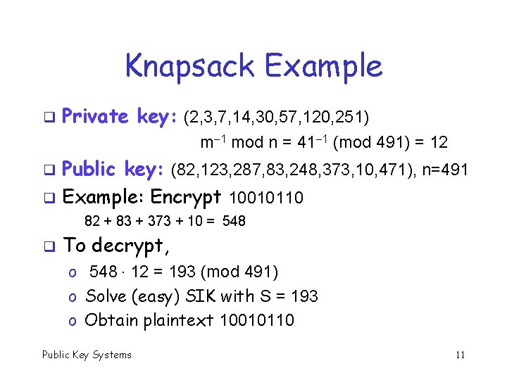 Knapsack Example q Private key: (2, 3, 7, 14, 30, 57, 120, 251) m