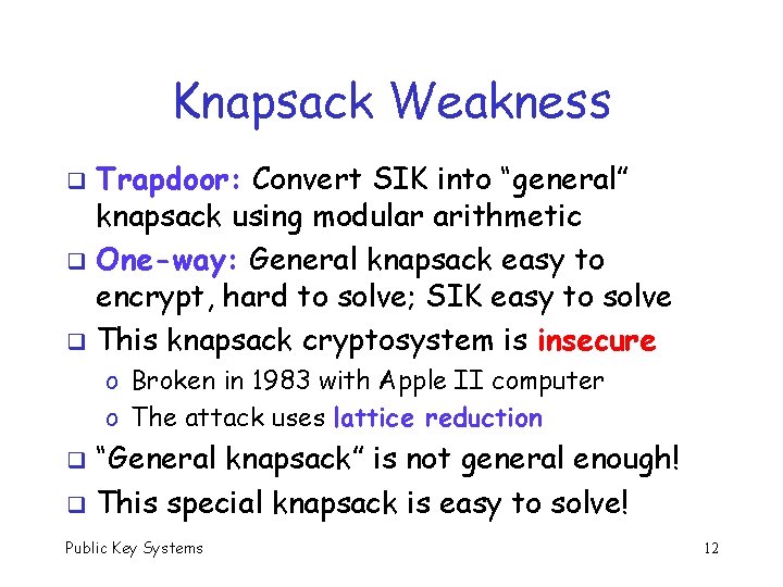 Knapsack Weakness Trapdoor: Convert SIK into “general” knapsack using modular arithmetic q One-way: General