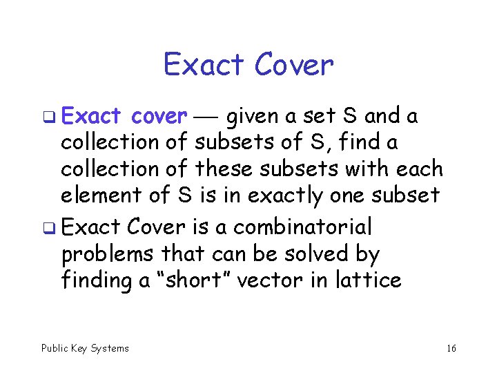 Exact Cover q Exact cover given a set S and a collection of subsets