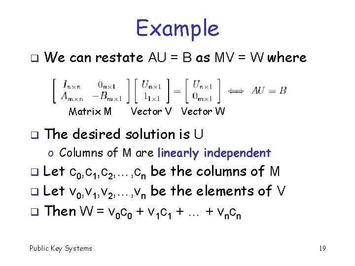 Example q We can restate AU = B as MV = W where Matrix