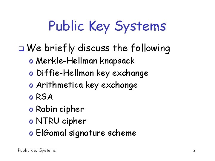 Public Key Systems q We o o o o briefly discuss the following Merkle-Hellman