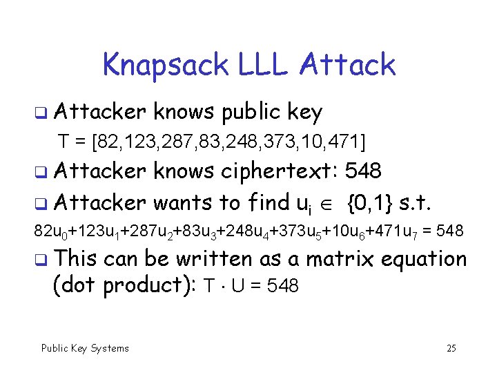 Knapsack LLL Attack q Attacker knows public key T = [82, 123, 287, 83,
