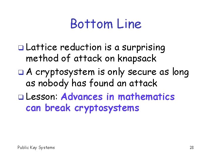 Bottom Line q Lattice reduction is a surprising method of attack on knapsack q