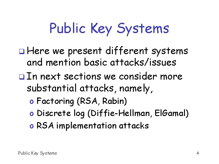 Public Key Systems q Here we present different systems and mention basic attacks/issues q