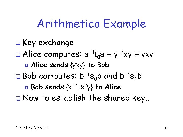 Arithmetica Example q Key exchange q Alice computes: a 1 t 0 a =