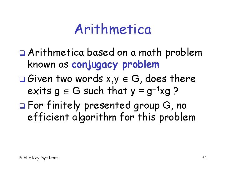 Arithmetica q Arithmetica based on a math problem known as conjugacy problem q Given