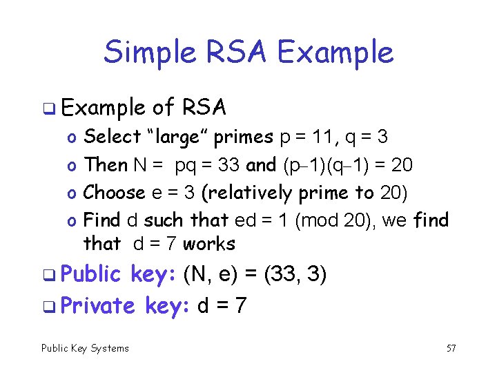 Simple RSA Example q Example o o of RSA Select “large” primes p =