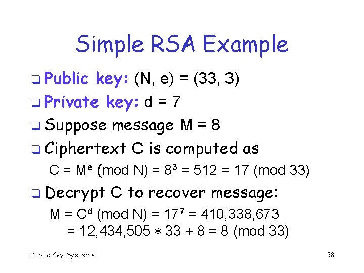 Simple RSA Example q Public key: (N, e) = (33, 3) q Private key: