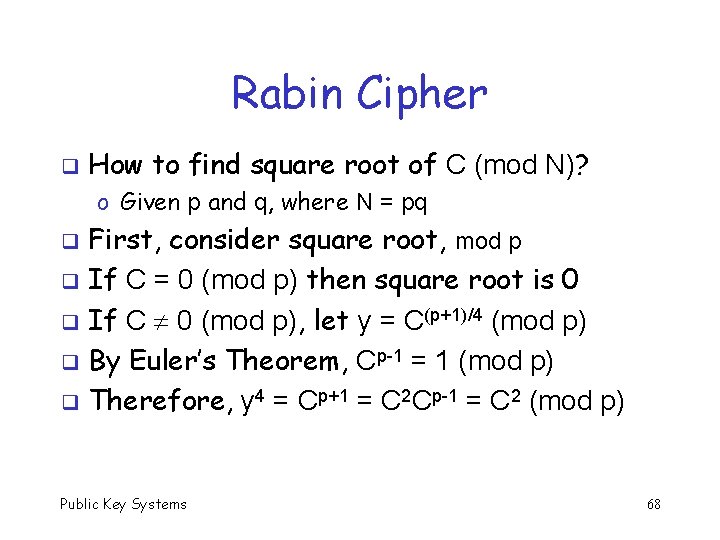 Rabin Cipher q How to find square root of C (mod N)? o Given