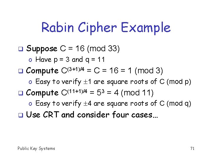Rabin Cipher Example q Suppose C = 16 (mod 33) o Have p =