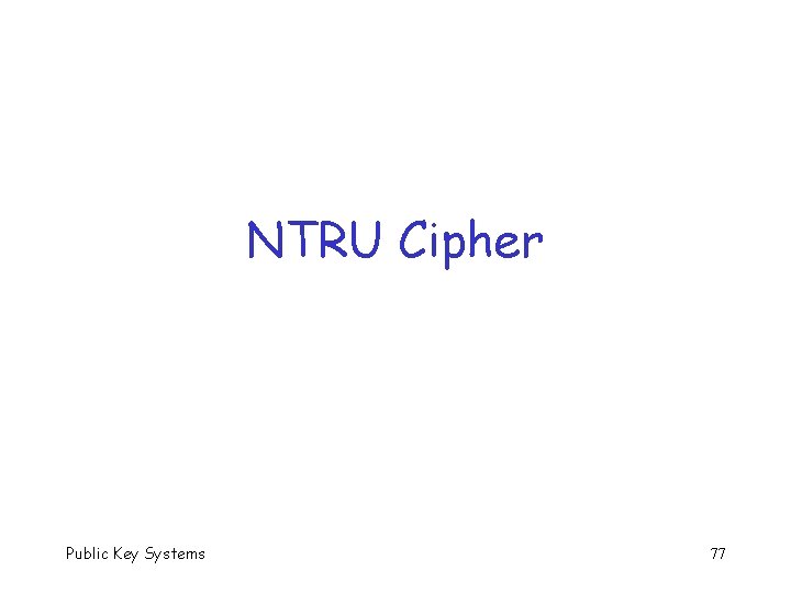 NTRU Cipher Public Key Systems 77 