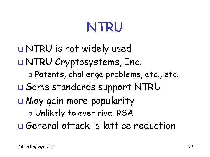 NTRU q NTRU is not widely used q NTRU Cryptosystems, Inc. o Patents, challenge