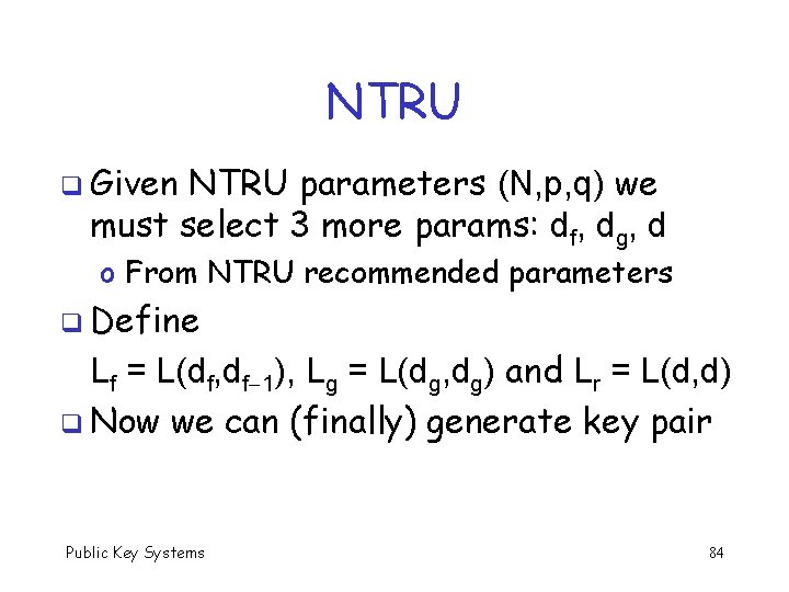 NTRU q Given NTRU parameters (N, p, q) we must select 3 more params: