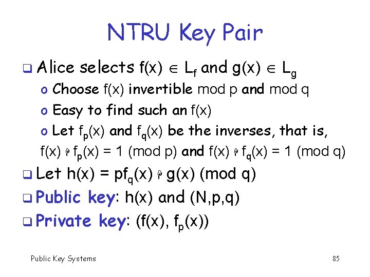 NTRU Key Pair q Alice selects f(x) Lf and g(x) Lg o Choose f(x)