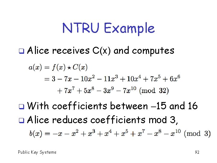 NTRU Example q Alice receives C(x) and computes q With coefficients between 15 and