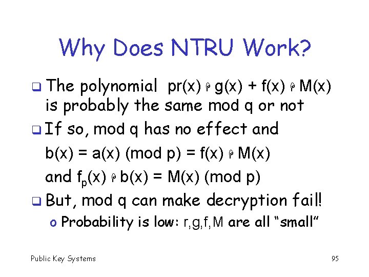 Why Does NTRU Work? q The polynomial pr(x) g(x) + f(x) M(x) is probably