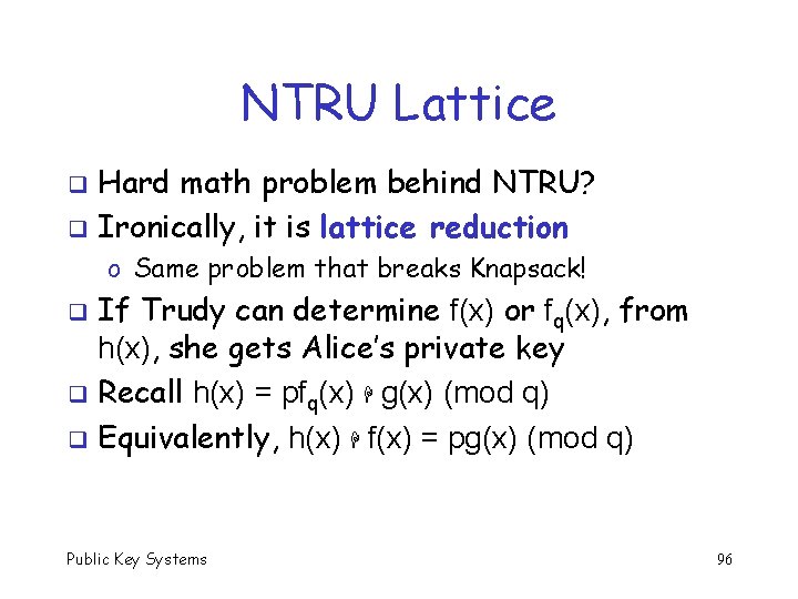 NTRU Lattice Hard math problem behind NTRU? q Ironically, it is lattice reduction q