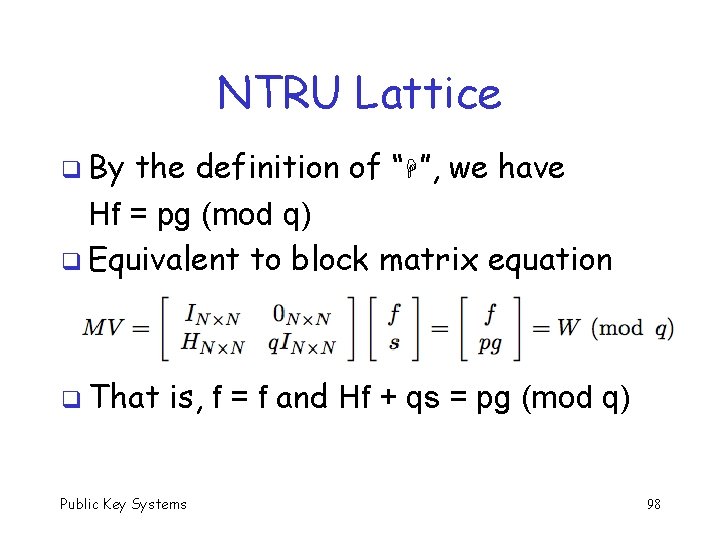 NTRU Lattice q By the definition of “ ”, we have Hf = pg
