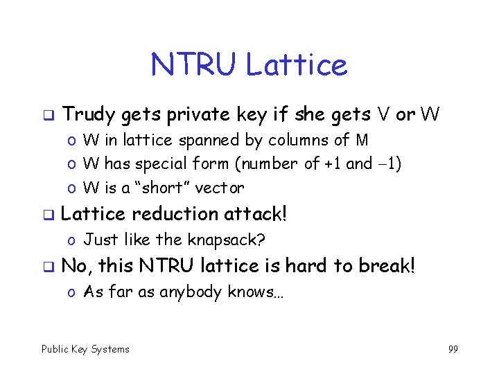 NTRU Lattice q Trudy gets private key if she gets V or W o