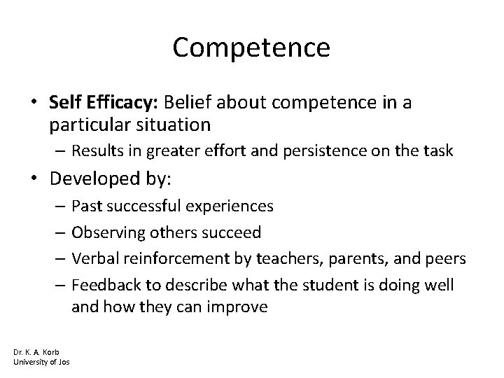 Competence • Self Efficacy: Belief about competence in a particular situation – Results in